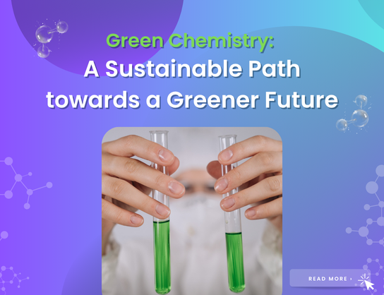 Green Chemistry: A Sustainable Path towards a Greener Future